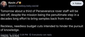 While NASA has not explicitly said which missions are affected, Kevin Hicks, a former rover operator for JPL, claimed 'about a third of the Perseverance rover staff' were cut