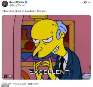 Many compared the idea with an episode of The Simpsons where local billionaire Mr Burns blocks out the sun forcing Springfield's residents to use electricity from his nuclear power plant